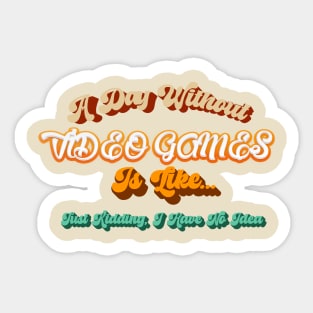 Funny Gamer A Day Without Video Games Gaming Lovers Sticker